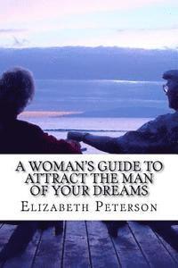 A Woman's Guide to Attract The Man of Your Dreams 1