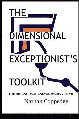 The Dimensional Exceptionist's Toolkit: The Subtle Treatise on Exceptions, Pseudology, Semiology, and Philosophical Logistics; The Dimensional Encyclo 1