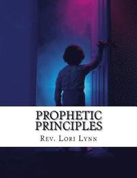 bokomslag Prophetic Principles: Understanding & Moving in Revelatory Realms