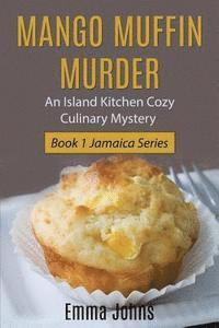 Emma Johns, Joyce Zborower - Mango Muffin Murder: Island Kitchen Cozy Culinary Mystery, Häftad