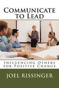 Communicate to Lead: Influencing Others for Positive Change 1