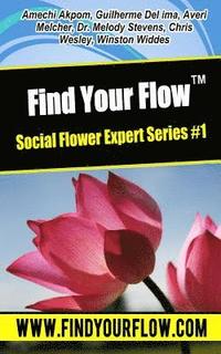 bokomslag Find Your Flow - Expert Flower Series #1: 6 Short Stories That Will Make Your Feel Alive, Excited and Full of Energy!