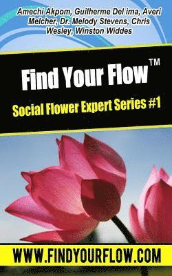 Find Your Flow - Expert Flower Series #1: 6 Short Stories That Will Make Your Feel Alive, Excited and Full of Energy! 1