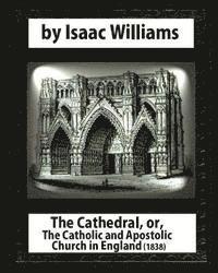 bokomslag The Cathedral, or, The Catholic and Apostolic Church in England, Isaac Williams