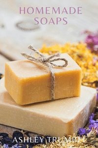 bokomslag Homemade Soaps: A Guide to Making Soaps