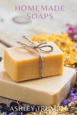 Homemade Soaps: A Guide to Making Soaps 1