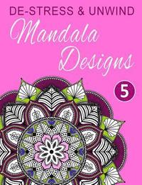 bokomslag De-Stress and Unwind Mandala Designs: Volume 5