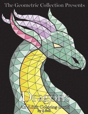 The Geometric Collection Presents: Dragons: An Adult Coloring Book