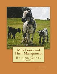 bokomslag Milk Goats and Their Management: Raising Goats Book 6