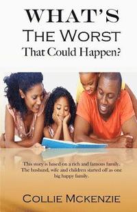 bokomslag What's the worst that could happen? New addition: This story is based on a rich and famous family. The husband, wife and children started off as one b