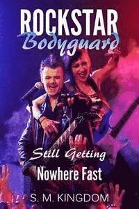 bokomslag Rockstar Bodyguard: Still Getting Nowhere Fast: Rock Stars Romance, Billionaire Bodyguard Romance