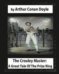 bokomslag The Croxley Master: A Great Tale Of The Prize Ring, by Arthur Conan Doyle