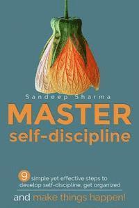 bokomslag Master Self discipline: 9 simple yet effective steps to develop self-discipline, get organized, and make things happen!
