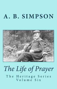 bokomslag The Life of Prayer: The Heritage Series Volume Six