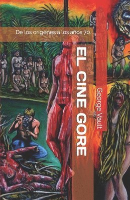 bokomslag El cine gore. Una historia sangrienta.: De los orígenes a los años 70.