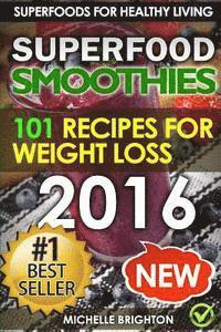 bokomslag Superfood Smoothies: The 101 Best Super Smoothie Recipes for Healthy Living and Weight Loss