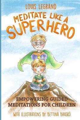 bokomslag Meditate Like a Superhero: Empowering guided meditations for children