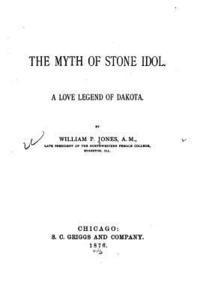 bokomslag The Myth of Stone Idol. a Love Legend of Dakota