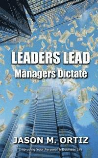 Jason M. Ortiz - Leaders Lead, While Managers Dictate, Häftad