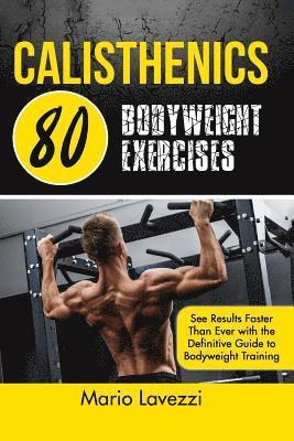 Mario Lavezzi - Calisthenics: 80 Bodyweight Exercises See Results Faster Than Ever with the Definitive Guide to Bodyweight Training, Häftad