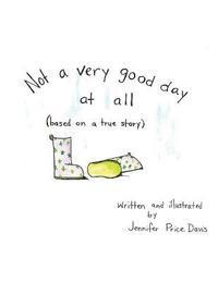 Not a very good day at all: based on a true story 1