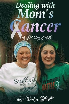 Dealing With Mom's Cancer: A Story of Faith 1