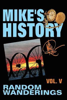 Random Wanderings: Mike's History, Vol. V 1