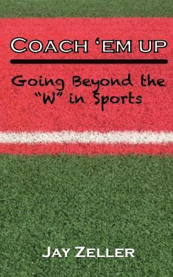 bokomslag Coach 'Em Up: Going beyond the W in sports