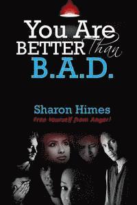bokomslag "You Are Better Than Bad": Free Yourself From Anger
