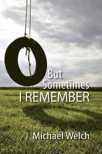 But Sometimes I Remember