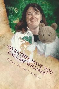 bokomslag I'd Rather Have You Call Me William: 42 Years on the Mommy Track as a Teacher
