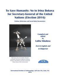 To Save Humanity: No to Irina Bokova for Secretary-General of the United Nations (Election 2016): Petition, Reflections and Social Media Documentary 1