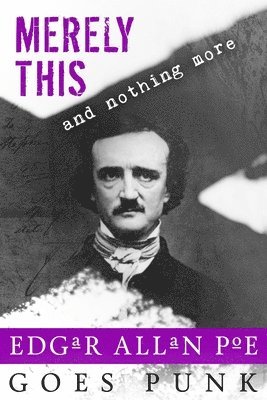 Merely This and Nothing More: Poe Goes Punk