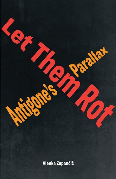 Alenka Zupančič - Let Them Rot, Inbunden
