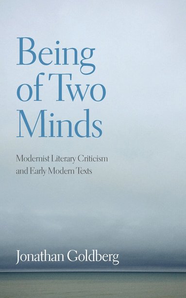 Jonathan Goldberg - Being of Two Minds, Inbunden