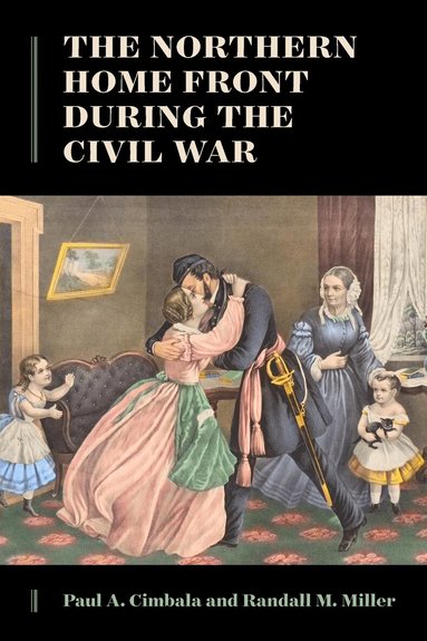 Paul A. Cimbala, Randall M. Miller - Northern Home Front During the Civil War, Häftad