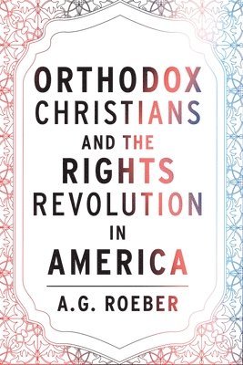 bokomslag Orthodox Christians and the Rights Revolution in America