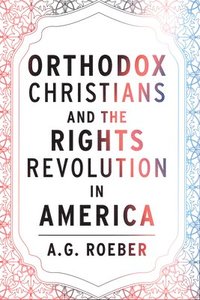 bokomslag Orthodox Christians and the Rights Revolution in America