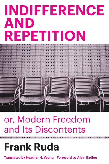 Frank Ruda - Indifference and Repetition; or, Modern Freedom and Its Discontents, Inbunden