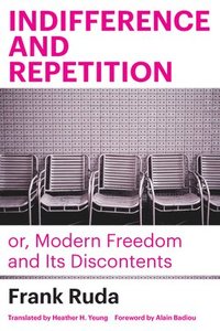 bokomslag Indifference and Repetition; or, Modern Freedom and Its Discontents