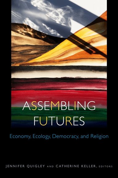 Jennifer Quigley, Catherine Keller - Assembling Futures, Inbunden