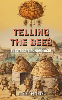 Dominic Pettman - Telling the Bees, Inbunden