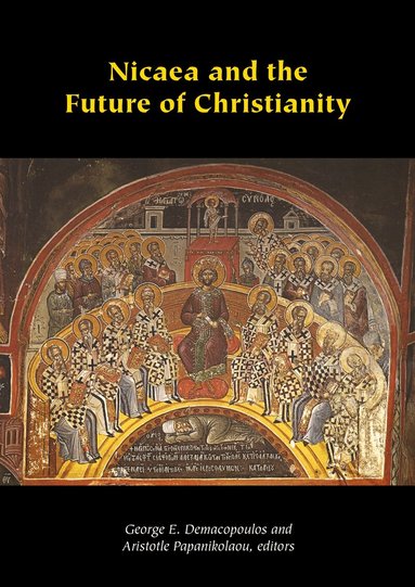 George E. Demacopoulos, Aristotle Papanikolaou - Nicaea and the Future of Christianity, Inbunden
