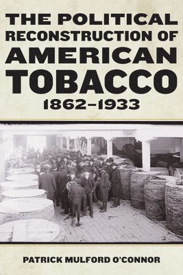 bokomslag Political Reconstruction of American Tobacco, 1862-1933