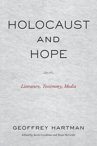 Geoffrey Hartman, Kevis Goodman, Brian McGrath - Holocaust and Hope, Inbunden