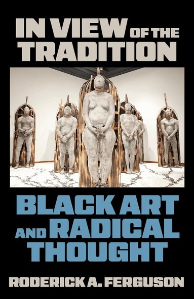 Roderick A. Ferguson - In View of the Tradition, Inbunden