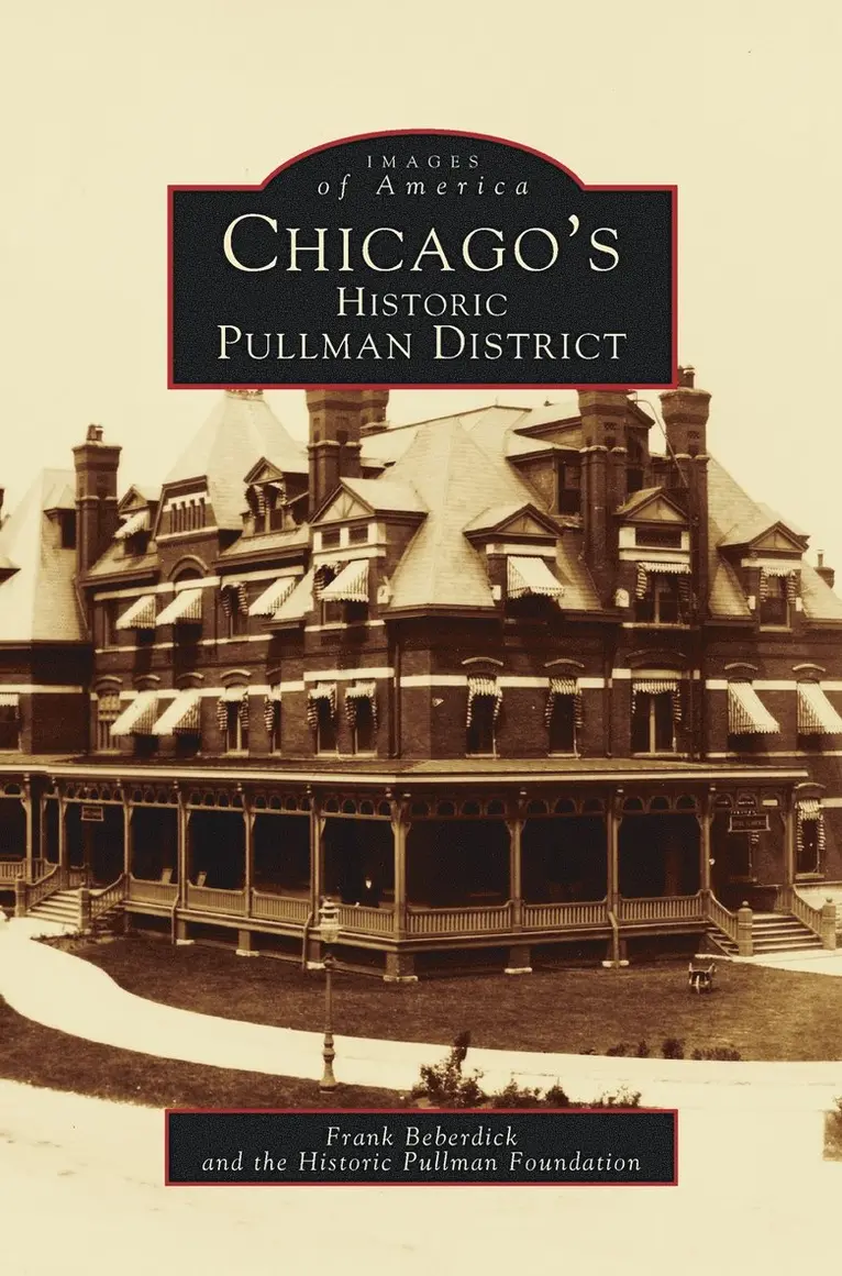 Frank Beberdick, Historic Pullman Foundation - Chicago's Historic Pullman District, Inbunden. Tillgänglighet: Lägg i varukorg