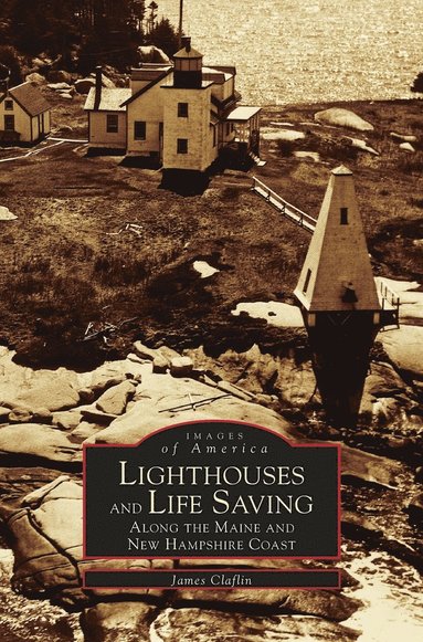 bokomslag Lighthouses and Life Saving Along the Maine and New Hampshire Coast