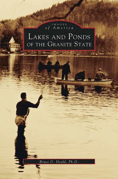 Bruce D Heald - Lakes and Ponds of the Granite State, Inbunden
