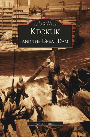 John Hallwas - Keokuk and the Great Dam, Inbunden